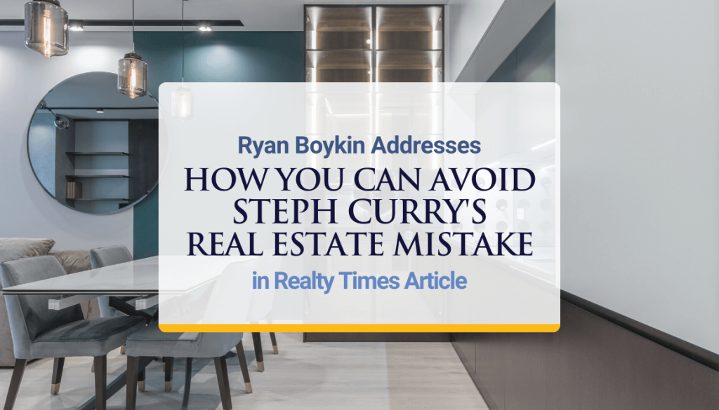 Ryan Boykin Addresses How You Can Avoid Steph Curry's Real Estate Mistake in Realty Times Article
