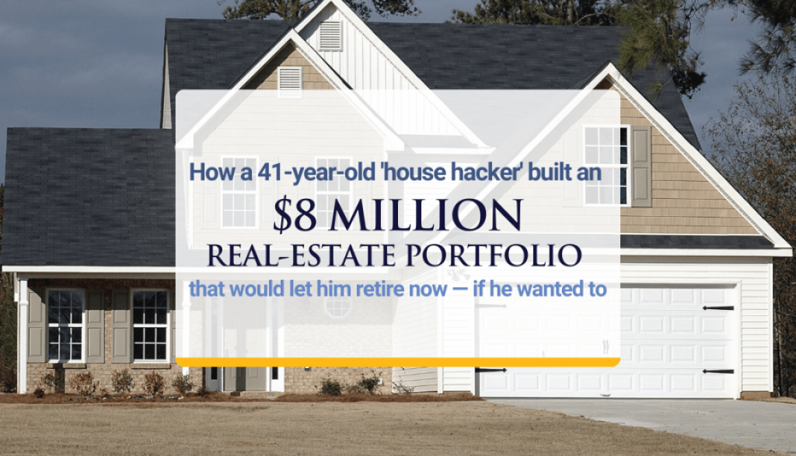 How a 41-year-old 'house hacker' built an $8 million real-estate portfolio that would let him retire now — if he wanted to
