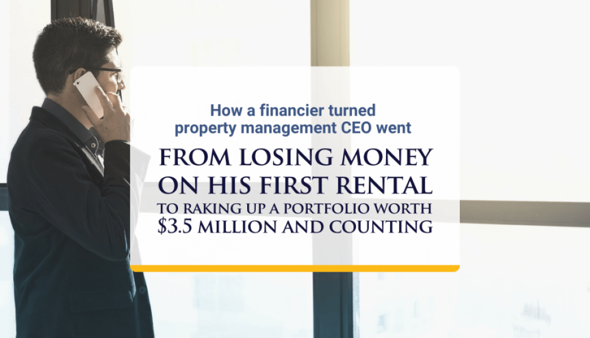 How a financier turned property management CEO went from losing money on his first rental to raking up a portfolio worth $3.5 million and counting